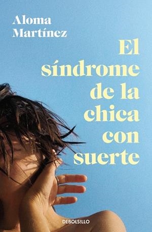 SÍNDROME DE LA CHICA CON SUERTE, EL | 9788466388498 | MARTÍNEZ, ALOMA