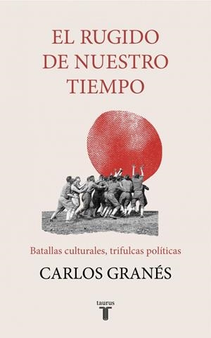 RUGIDO DE NUESTRO TIEMPO, EL | 9788430623693 | GRANÉS, CARLOS