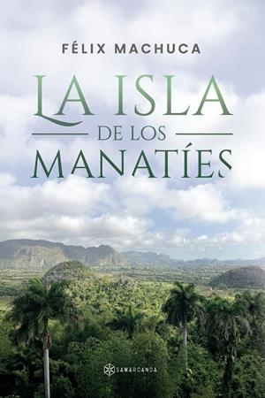 ISLA DE LOS MANATÍES, LA | 9788410373242 | MACHUCA, FÉLIX