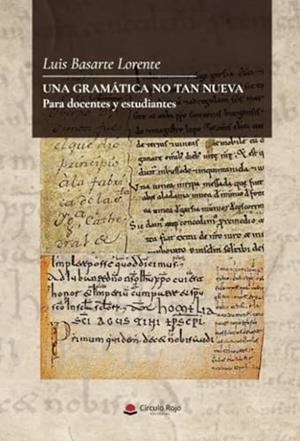 GRAMÁTICA NO TAN NUEVA, UNA. PARA DOCENTES Y ESTUDIANTES | 9788410971813 | BASARTE LORENTE, LUIS