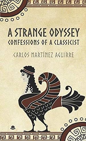 A STRANGE ODYSSEY. CONFESSIONS OF A CLASSICIST | 9788413312835 | MARTÍNEZ AGUIRRE, CARLOS