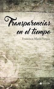 TRANSPARENCIAS EN EL TIEMPO | 9788413989716 | MARÍN VARGAS, FRANCISCO