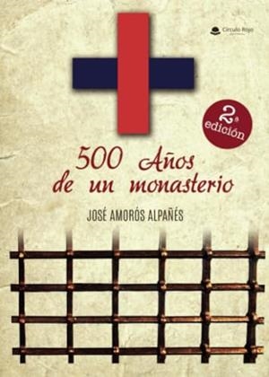 500 AÑOS DE UN MONASTERIO | 9788410617926 | AMORÓS ALPAÑÉS, JOSÉ