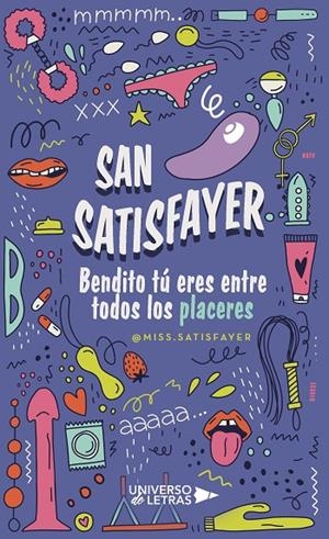 SAN SATISFAYER. BENDITO TÚ ERES ENTRE TODOS LOS PLACERES | 9788410004597 | @MISS.SATISFAYER