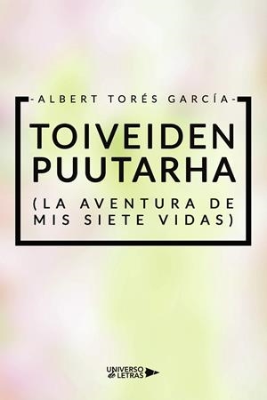 TOIVEIDEN PUUTARHA (LA AVENTURA DE MIS SIETE VIDAS) | 9788419137241 | TORÉS GARCÍA, ALBERT