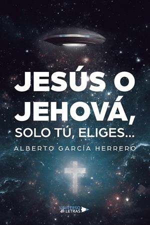 JESÚS O JEHOVÁ, SOLO TÚ, ELIGES | 9788419775023 | GARCÍA HERRERO, ALBERTO
