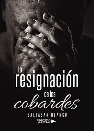 RESIGNACIÓN DE LOS COBARDES, LA | 9788418233647 | BLANCO, BALTASAR