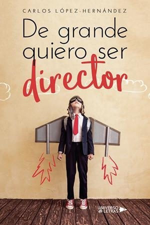 DE GRANDE QUIERO SER DIRECTOR | 9788419614889 | LÓPEZ-HERNÁNDEZ, CARLOS