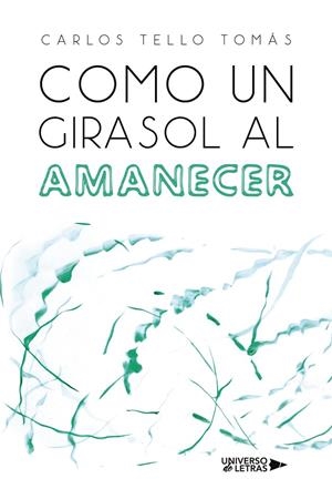 COMO UN GIRASOL AL AMANECER | 9788410003750 | TELLO TOMÁS, CARLOS