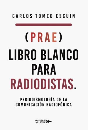 (PRAE) LIBRO BLANCO PARA RADIODISTAS. PERIODISMOLO | 9788418854729 | TOMEO ESCUIN, CARLOS