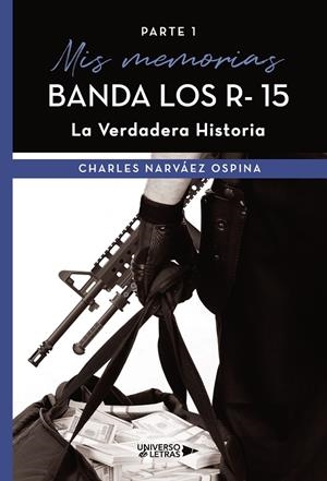 MIS MEMORIAS BANDA LOS R- 15. LA VERDADERA HISTORIA | 9788418570896 | NARVÁEZ OSPINA, CHARLES