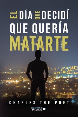 DÍA QUE DECIDÍ QUE QUERÍA MATARTE, EL | 9788419614681 | THE POET, CHARLES