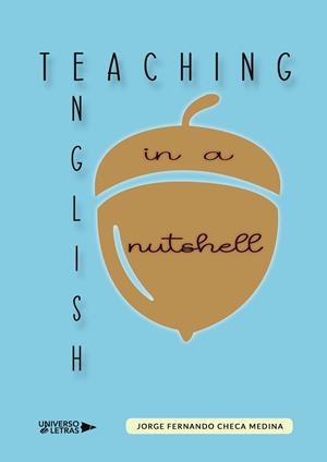 TEACHING ENGLISH IN A NUTSHELL | 9788418854675 | CHECA MEDINA, JORGE FERNANDO