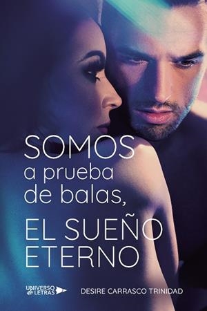 SOMOS A PRUEBA DE BALAS, EL SUEÑO ETERNO | 9788418570902 | CARRASCO TRINIDAD, DESIRE