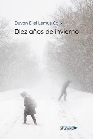 DIEZ AÑOS DE INVIERNO | 9788418385520 | LEMUS CALIX, DUVAN ELIEL