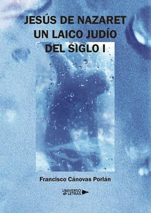 JESÚS DE NAZARET. UN LAICO JUDÍO DEL SIGLO I | 9788419613011 | CÁNOVAS PORLÁN, FRANCISCO