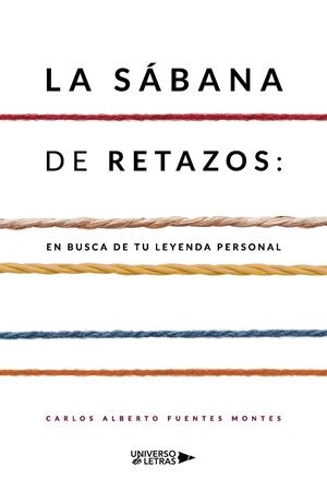 SÁBANA DE RETAZOS, LA : EN BUSCA DE TU LEYENDA PERSONAL | 9788418385384 | FUENTES MONTES, CARLOS ALBERTO