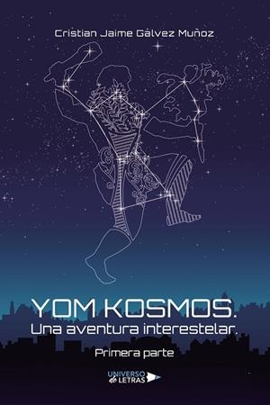 YOM KOSMOS. UNA AVENTURA INTERESTELAR. PRIMERA PARTE | 9788418674655 | GÁLVEZ MUÑOZ, CRISTIAN JAIME