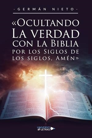 OCULTANDO LA VERDAD CON LA BIBLIA POR LOS SIGLOS DE LOS SIGLOS, AMÉN | 9788419389732 | NIETO, GERMÁN
