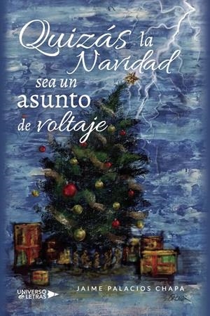 QUIZÁS LA NAVIDAD SEA UN ASUNTO DE VOLTAJE | 9788418385780 | PALACIOS CHAPA, JAIME