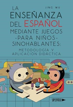 ENSEÑANZA DEL ESPAÑOL MEDIANTE JUEGOS PARA NIÑOS, LA | 9788419389565 | WU, JING