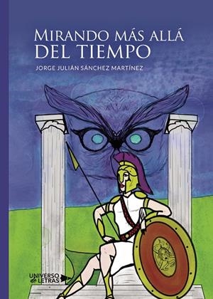 MIRANDO MÁS ALLÁ DEL TIEMPO | 9788418570698 | SÁNCHEZ MARTÍNEZ, JORGE JULIÁN