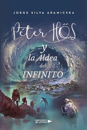 PETER HOS Y LA ALDEA DEL INFINITO | 9788418570117 | SILVA ADAMICSKA, JORGE