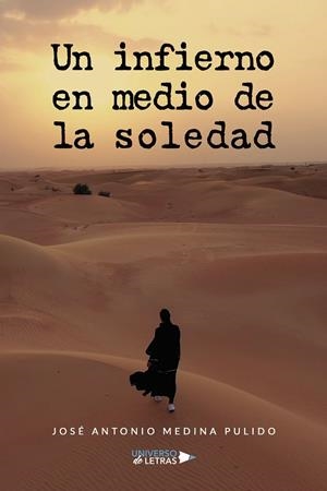 INFIERNO EN MEDIO DE LA SOLEDAD, UN | 9788418854231 | MEDINA PULIDO, JOSÉ ANTONIO