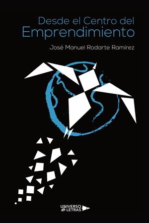 DESDE EL CENTRO DEL EMPRENDIMIENTO | 9788418674396 | MANUEL RODARTE, JOSÉ