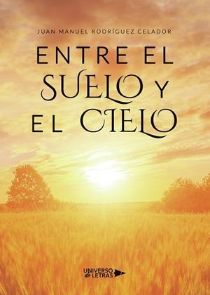 ENTRE EL SUELO Y EL CIELO | 9788418854156 | RODRÍGUEZ CELADOR, JUAN MANUEL