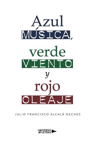 AZUL MÚSICA, VERDE VIENTO Y ROJO OLEAJE | 9788419138361 | ALCALÁ NECHES, JULIO FRANCISCO