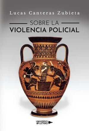 SOBRE LA VIOLENCIA POLICIAL | 9788419774460 | CANTERAS ZUBIETA, LUCAS