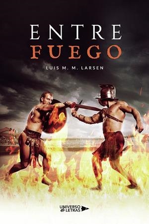 ENTRE FUEGO | 9788419138934 | LARSEN, LUIS M. M.