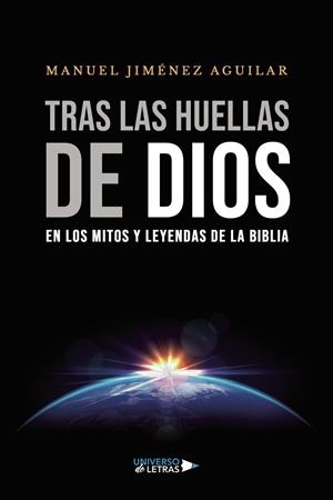 TRAS LAS HUELLAS DE DIOS EN LOS MITOS Y LEYENDAS DE LA BIBLIA | 9788418855450 | JIMÉNEZ AGUILAR, MANUEL