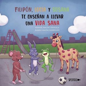 FILIPÓN, LUCÍA Y SUSANA TE ENSEÑAN A LLEVAR UNA VIDA SANA | 9788418854057 | MACÍAS ORIHUELA, MANUEL