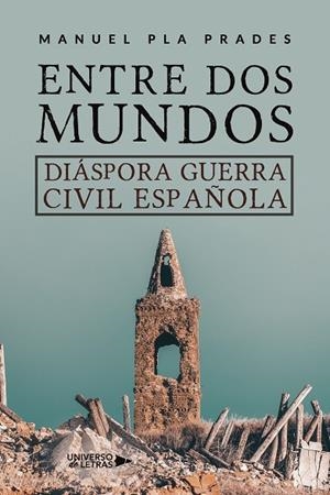 ENTRE DOS MUNDOS. DIÁSPORA GUERRA CIVIL ESPAÑOLA | 9788419613165 | PLA PRADES, MANUEL