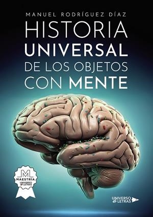 HISTORIA UNIVERSAL DE LOS OBJETOS CON MENTE | 9788410460287 | RODRÍGUEZ DÍAZ, MANUEL