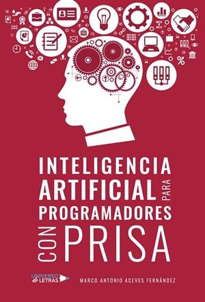 INTELIGENCIA ARTIFICIAL PARA PROGRAMADORES CON PRISA | 9788418854613 | ACEVES FERNÁNDEZ, MARCO ANTONIO