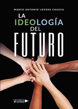IDEOLOGÍA DEL FUTURO, LA | 9788418233722 | LOVERA CHAUCA, MARCO ANTONIO
