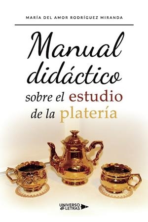 MANUAL DIDÁCTICO SOBRE EL ESTUDIO DE LA PLATERÍA | 9788418675584 | DEL AMOR, MARÍA
