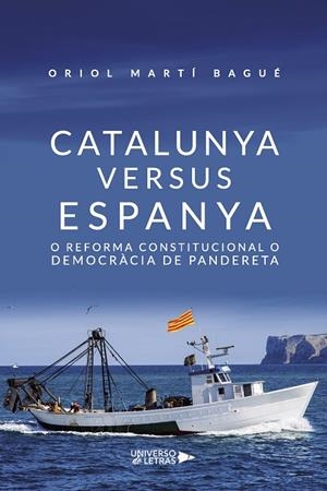 CATALUNYA VERSUS ESPANYA. O REFORMA CONSTITUCIONAL O DEMOCRÀCIA DE PANDERETA | 9788419138941 | BAGUÉ, ORIOL, MARTÍ