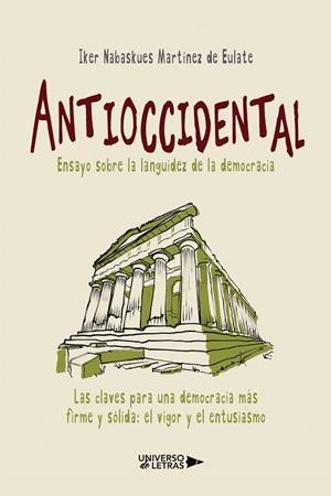 ANTIOCCIDENTAL. ENSAYO SOBRE LA LANGUIDEZ DE LA DEMOCRACIA | 9788419391421 | MARTÍNEZ DE EULATE, IKER NABASKUES