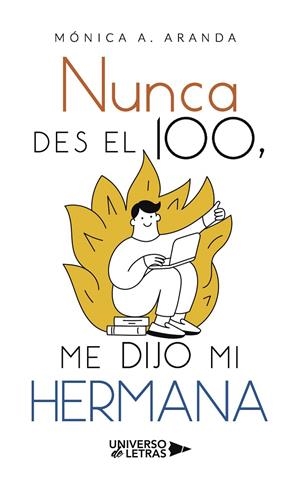 NUNCA DES EL 100, ME DIJO MI HERMANA | 9788418674075 | A. ARANDA, MÓNICA