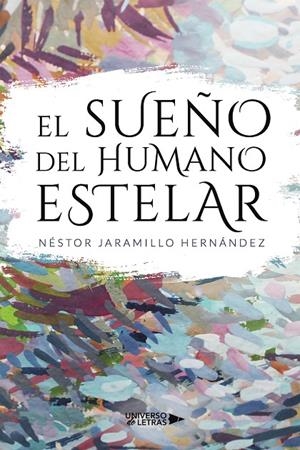 SUEÑO DEL HUMANO ESTELAR, EL | 9788419613325 | JARAMILLO HERNÁNDEZ, NÉSTOR