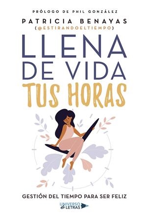 LLENA DE VIDA TUS HORAS | 9788419775917 | BENAYAS, PATRICIA (@ESTIRANDOELTIEMPO)
