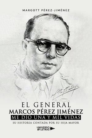 GENERAL MARCOS PÉREZ JIMÉNEZ ME DIO UNA Y MIL VIDAS, EL | 9788419389466 | PÉREZ-JIMÉNEZ, MARGOTT