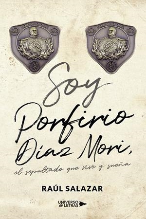 SOY PORFIRIO DÍAZ MORI, EL SEPULTADO QUE VIVE Y SUEÑA | 9788419613271 | SALAZAR, RAÚL