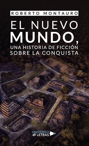 NUEVO MUNDO, UNA HISTORIA DE FICCIÓN SOBRE LA CONQUISTA, EL | 9788419614896 | MONTAURO, ROBERTO