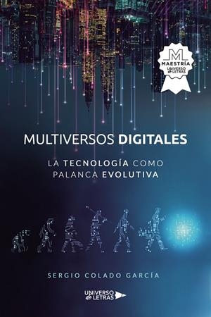 MULTIVERSOS DIGITALES - LA TECNOLOGÍA COMO PALANCA | 9788418854668 | COLADO GARCÍA, SERGIO