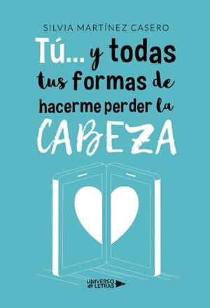 TÚ... Y TODAS TUS FORMAS DE HACERME PERDER LA CABEZA | 9788418675508 | MARTÍNEZ CASERO, SILVIA